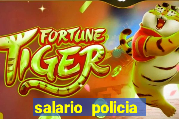 salario policia civil da bahia